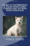 Learn to Understand& Train your Cairn Terrier Dog to Have Good Behavior