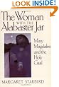 The Woman with the Alabaster Jar: Mary Magdalen and the Holy Grail