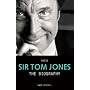 Arise Sir Tom Jones: The Biography