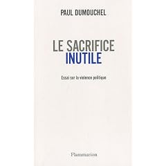 Le sacrifice inutile : Essai sur la violence politique