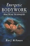 Energetic Bodywork: Practical Techniques