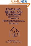 Dwelling, Seeing, and Designing: Toward a Phenomenological Ecology (Suny Series in Environmental and Architectural Phenome...