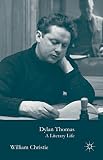 Dylan Thomas : a Literary Life