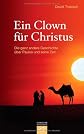 Ein Clown für Christus: Die ganz andere Geschichte über Paulus und seine Zeit