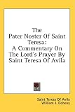  : The Pater Noster Of Saint Teresa: A Commentary On The Lord's Prayer By Saint Teresa Of Avila