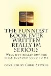 The Funniest Book Ever Written Really Im Serious: Well not really but the title sounded good to me