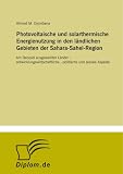 Photovoltaische und solarthermische Energienutzung in den ländlichen Gebieten der Sahara-Sahel-Region: Am Beispiel ausgewählter Länder - ... und soziale Aspekte (German Edition)