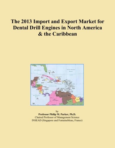The 2013 Import and Export Market for Dental Drill Engines in North America & the Caribbean