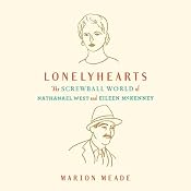 Lonelyhearts: The Screwball World of Nathanael West and Eileen McKenney | [Marion Meade]