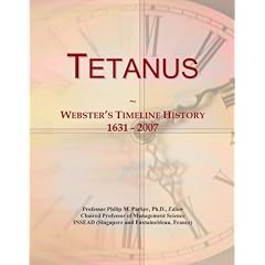 Tetanus: Webster's Timeline History, 1631 - 2007 by Icon Group International