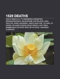 Produkt-Bild: 1529 Deaths: Krishnadevaraya, Baldassare Castiglione, Cecily Bonville, Baroness Harington and Bonville, John Skelton, Richard Pynso