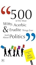 500 of the Most Witty, Acerbic and Erudite Things Ever Said About Politics