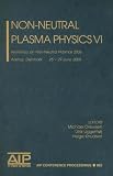 Non-Neutral Plasmas VI: Workshop on Non-Neutral Plasmas 2006 (AIP Conference Proceedings / Plasma Physics) (v. 6)
