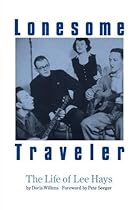 Lonesome Traveler: The Life of Lee Hays Lonesome Traveler: The Life of Lee Hays