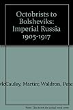 Octobrists to Bolsheviks : Imperial Russia 1905-1917
