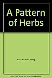 A pattern of herbs : herbs for health and pleasure : how to identify and grow them
