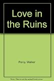 Love in the ruins : the adventures of a bad Catholic at a time near the end of the world