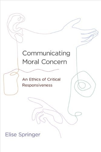 Communicating Moral Concern: An Ethics of Critical Responsiveness by Elise Springer (19-Jul-2013) Hardcover