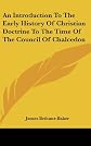 An introduction to the early history of Christian doctrine: To the time of the Council of Chalcedon