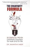 The Creativity Formula: 50 scientifically-proven creativity boosters for work and for life