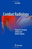 Combat Radiology: Diagnostic Imaging of Blast and Ballistic Injuries