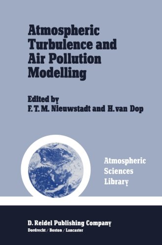 Atmospheric Turbulence and Air Pollution Modelling: A Course held in The Hague, 21-25 September, 1981 (Atmospheric and Oceanographic Sciences Library)