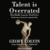 Talent Is Overrated: What Really Separates World-Class Performers from Everybody Else | [Geoff Colvin]