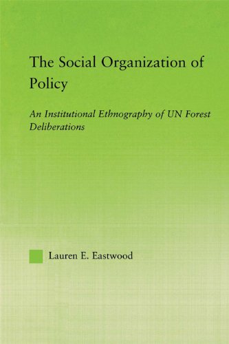 The Social Organization of Policy: An Institutional Ethnography of UN Forest Deliberations (New Approaches in Sociology)