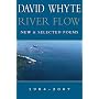 River Flow: New & Selected Poems 1984-2007