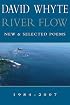 River Flow: New & Selected Poems 1984-2007