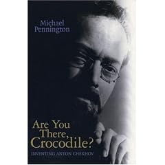 Are You There, Crocodile?: Inventing Anton Chekhov