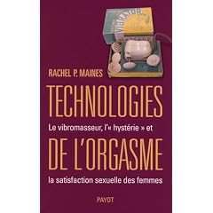 Technologies de l'orgasme : Le vibromasseur, l'�hyst�rie� et la satisfaction sexuelle des femmes