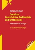 Grundriss Gewerblicher Rechtsschutz und Urheberrecht: Mit 56 Fällen und Lösungen