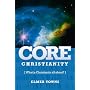 Core Christianity: What is Christianity all About?