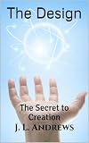The Design: The Secret to Creation (The Great Design Book 2)
