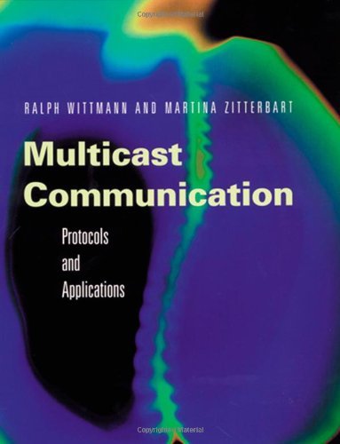 Multicast Communication: Protocols, Programming, & Applications (The Morgan Kaufmann Series in Networking)