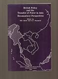 British policy and the transfer of power in Asia : documentary perspectives : papers from a symposium at the India Office Library and Records Division of the British Library, September 1985