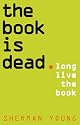 The Book Is Dead (Long Live the Book) (New South Books)