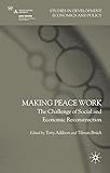 Making peace work : the challenges of social and economic reconstruction