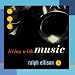 Ralph Ellison: Living With Music