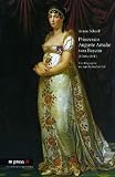 Prinzessin Auguste Amalie von Bayern 1788-1851: Eine Biographie aus napoleonischer Zeit - Armin Schroll
