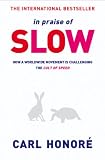 In Praise of Slow: How a Worldwide Movement Is Challenging the Cult of Speed