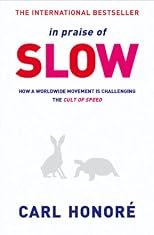 In Praise of Slow: How a Worldwide Movement Is Challenging the Cult of Speed