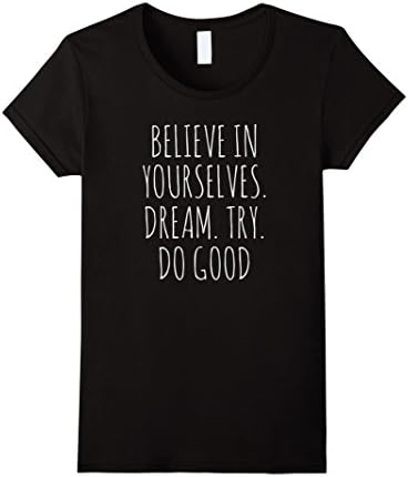 Women's Believe in Yourselves Dream Try Do Good Tshirt XL Black