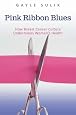 Pink Ribbon Blues: How Breast Cancer Culture Undermines Women`s Health
