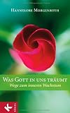 Produkt-Bild: Was Gott in uns tr&auml;umt: Wege zum inneren Wachstum