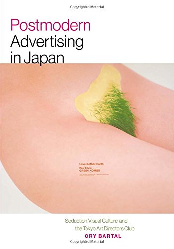 Postmodern Advertising in Japan: Seduction, Visual Culture, and the Tokyo Art Directors Club (Interfaces: Studies in Visual Culture), by O