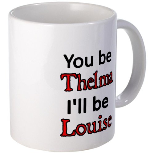 CafePress You be Thelma Ill be Louise Mugs - Standard Multi-color