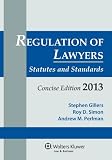 Regulation of Lawyers: Statutes and Standards, Concise Edition, 2013