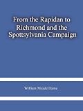From The Rapidan To Richmond And The Spottsylvania Campaign By Dame